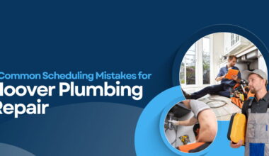 5 Common Scheduling Mistakes for Hoover Plumbing Repair